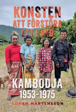 Konsten att förstöra ett land. Kambodja 1953-1975