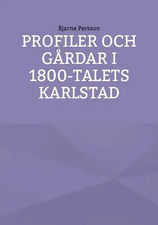 Profiler och gårdar i 1800-talets Karlstad