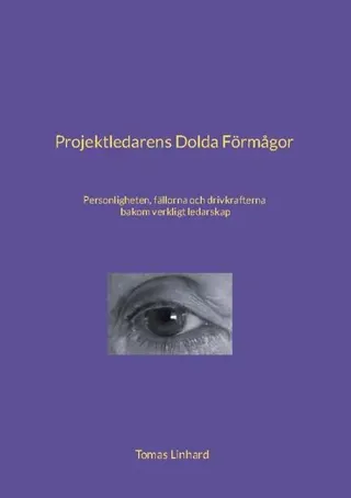 Projektledarens dolda förmågor : personligheten, fällorna och drivkrafterna