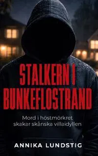 Stalkern i Bunkeflostrand : Mord i höstmörkret skakar skånska villaidyllen