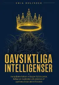 Oavsiktliga Intelligenser : Hur pojkarna bakom AI bygger digitala gudar, br