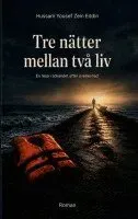 Tre nätter mellan två liv : En syrisk läkares resa mellan revolution, exil