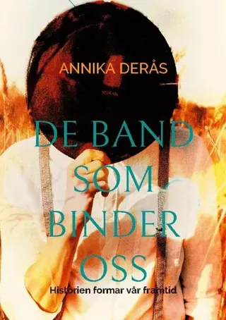 De band som binder oss : Historien formar vår framtid