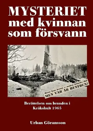 Mysteriet med kvinnan som försvann : Berättelsen om branden i Kråkshult 1965