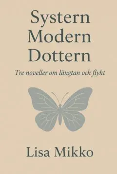 Systern Modern Dottern : Tre noveller om längtan och flykt