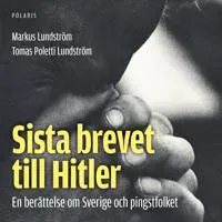 Sista brevet till Hitler: en berättelse om Sverige och pingstfolket av Bokförlaget Polaris