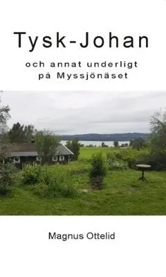 Tysk-Johan : och annat underligt på Myssjönäset
