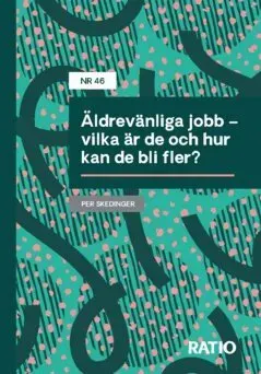 Äldrevänliga jobb - vilka är de och hur kan de bli fler?