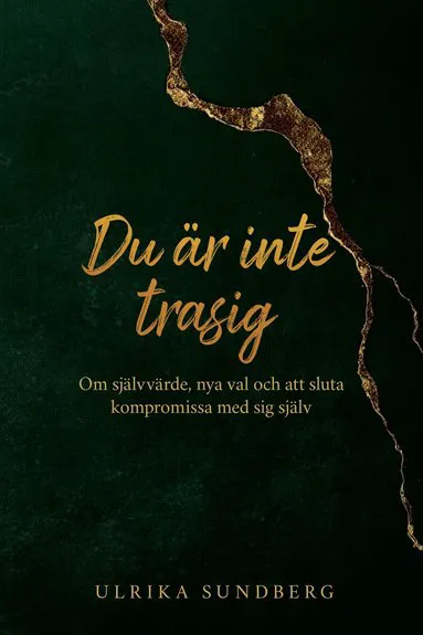 Du är inte trasig : om självvärde, nya val och att sluta kompromissa med sig själv