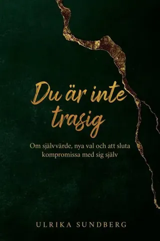 Du är inte trasig : om självvärde, nya val och att sluta kompromissa med sig själv