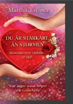 Du är starkare än stormen - Mamman som vägrade ge upp : En sann berättelse om tro, överlevnad och styrka.