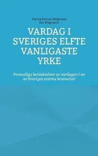 Vardag i Sveries elfte vanligaste yrke : Personliga betraktelser ur vardage