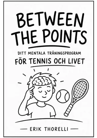 Between The Points : Ditt mentala träningsprogram för tennis och livet