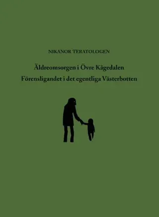 Äldreomsorgen i Övre Kågedalen ; Förensligandet i det egentliga Västerbotten