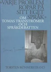 "Varje problem ropar på sitt eget språk": Om Tomas Tranströmer och språkdebatten