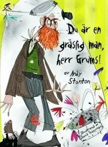 Du är en gräslig man, herr Grums!
