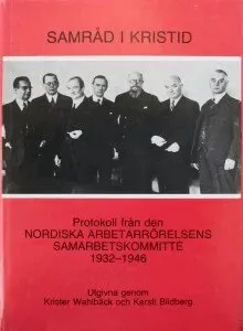 Samråd i kristid : protokoll från den Nordiska arbetarrörelsens samarbetskommitté 1932-1946