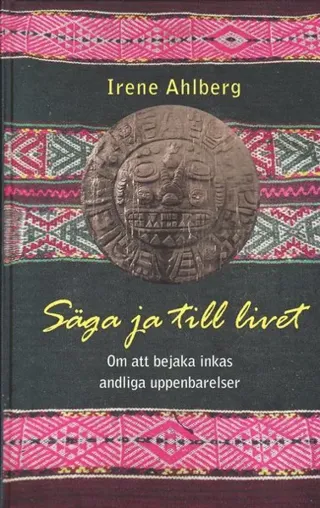 Säga ja till livet : om att bejaka inkas andliga uppenbarelser