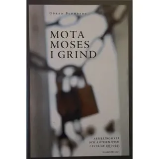 Mota Moses i grind - ariseringsiver och antisemitism i Sverige 1933-1943