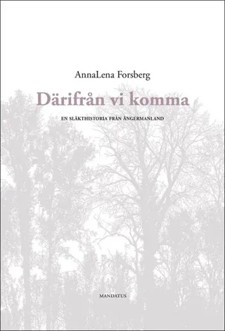 Därifrån vi komma : en släkthistoria från Ångermanland