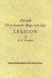 Försök til et swenskt skogs- och jagtlexicon