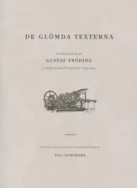 De glömda texterna : journalistik av Gustaf Fröding i Karlstads-Tidningen 1885-1894