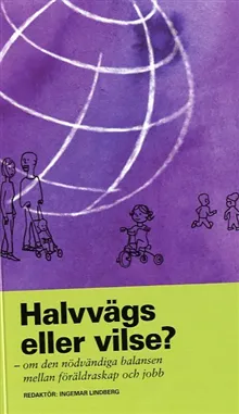 Halvvägs eller vilse? : om den nödvändiga balansen mellan föräldraskap och jobb