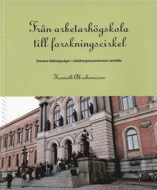 Från arbetarhögskola till forskningscirkel : svenska bildningsvägar i utbildningsexpansionens samhälle