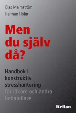 Men du själv då? : handbok i konstruktiv stresshantering för läkare och andra behandlare