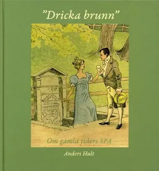 Dricka brunn : om gamla tiders spa