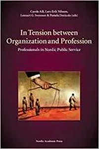 In Tension between Organization and Profession : professionals in Nordic Public Service