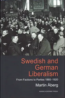 Swedish and german liberalism : from factions to parties 1860-1920