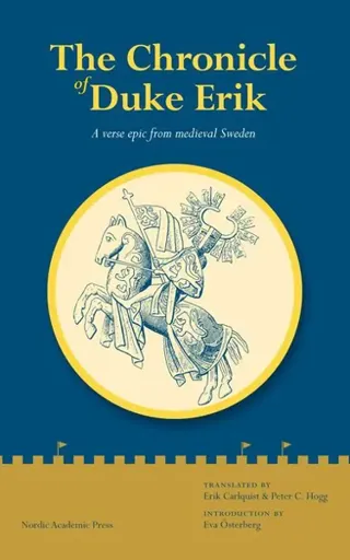 The chronicle of Duke Erik : a verse epic from medieval Sweden