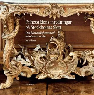 Frihetstidens inredningar på Stockholms Slott : om bekvämlighetens och skönhetens nivåer