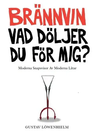 Brännvin vad döljer du för mig?: moderna snapsvisor av moderna låtar