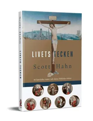 Livets tecken : 40 katolska vanor och deras bibliska rötter