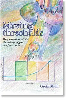 Moving thresholds: Body narratives within the vicinity of gym and fitness culture