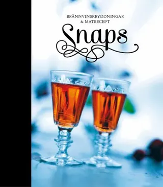 Snaps : brännvinskryddningar & matrecept