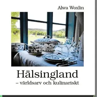 Hälsingland : världsarv och kulinariskt