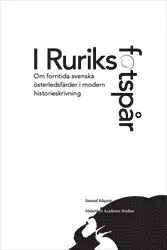 I Ruriks fotspår : Om forntida svenska österledsfärder i modern historieskrivning