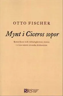Mynt i Ciceros sopor: Retorikens och vältalighetens status i 1700-talets svenska diskussion