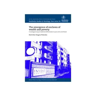 The emergence of enclaves of wealth and poverty : A sociological study of residential differentiation in post-communist Poland