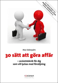 30 sätt att göra affär : avslutsteknik för dig som vill lyckas med försäljning