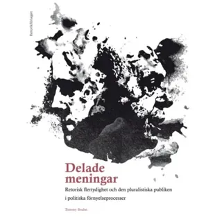 Delade meningar : retorisk flertydighet och den pluralistiska publiken i politiska förnyelseprocesser