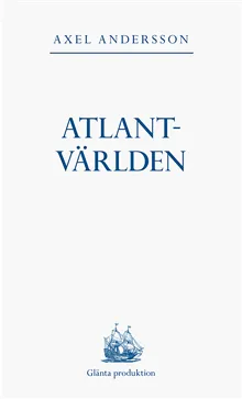 Atlantvärlden : en historia om när Nordamerika erövrades, Europa upptäcktes och en ny värld uppstod däremellan