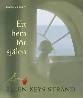 Ett hem för själen : Ellen Keys Strand