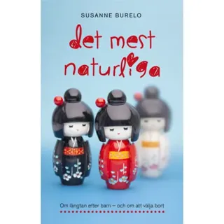 Det mest naturliga : om längtan efter barn - och om att välja bort