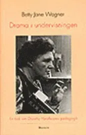 Drama i undervisningen : en bok om Dorothy Heathcotes pedagogik