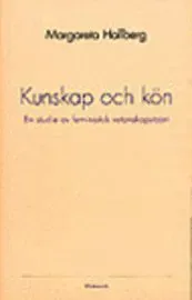 Kunskap och kön : en studie av feministisk vetenskapsteori