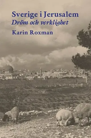 Sverige i Jerusalem : dröm och verklighet